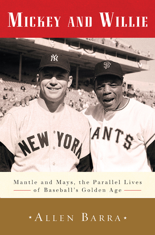 Mickey And Willie 01 Mantle And Mays The Parallel Lives Of Baseballs Golden Age Barra