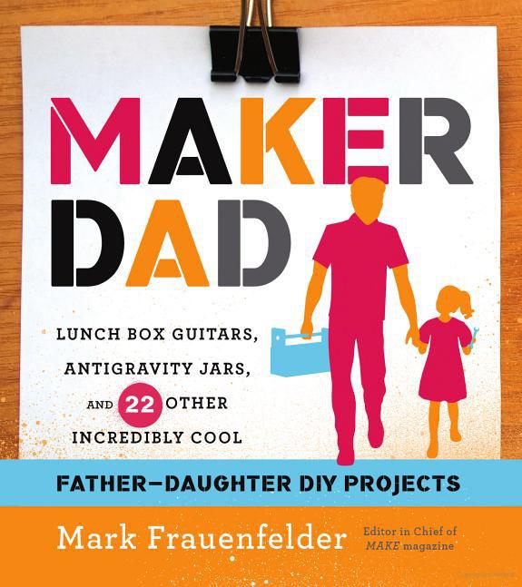 Maker Dad Lunch Box Guitars Antigravity Jars And 22 Other Incredibly Cool Fatherdaughter Diy Projects Frauenfelder