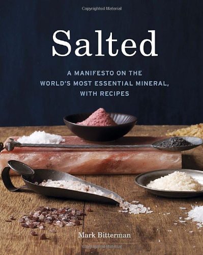Salted A Manifesto On The Worlds Most Essential Mineral Recipes Bitterman
