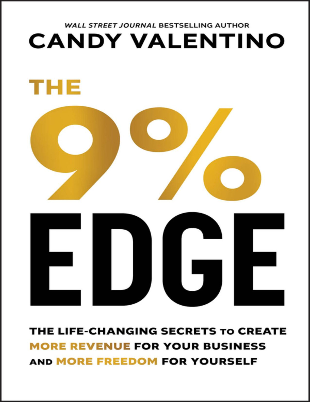 The 9 Edge The Lifechanging Secrets To Create More Revenue For Your Business And More Freedom For Yourself 1st Candy Valentino