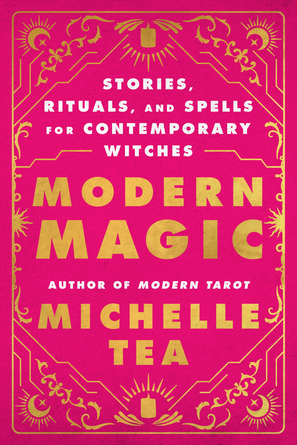 Modern Magic Stories Rituals And Spells For Contemporary Witches 1st Michelle Tea