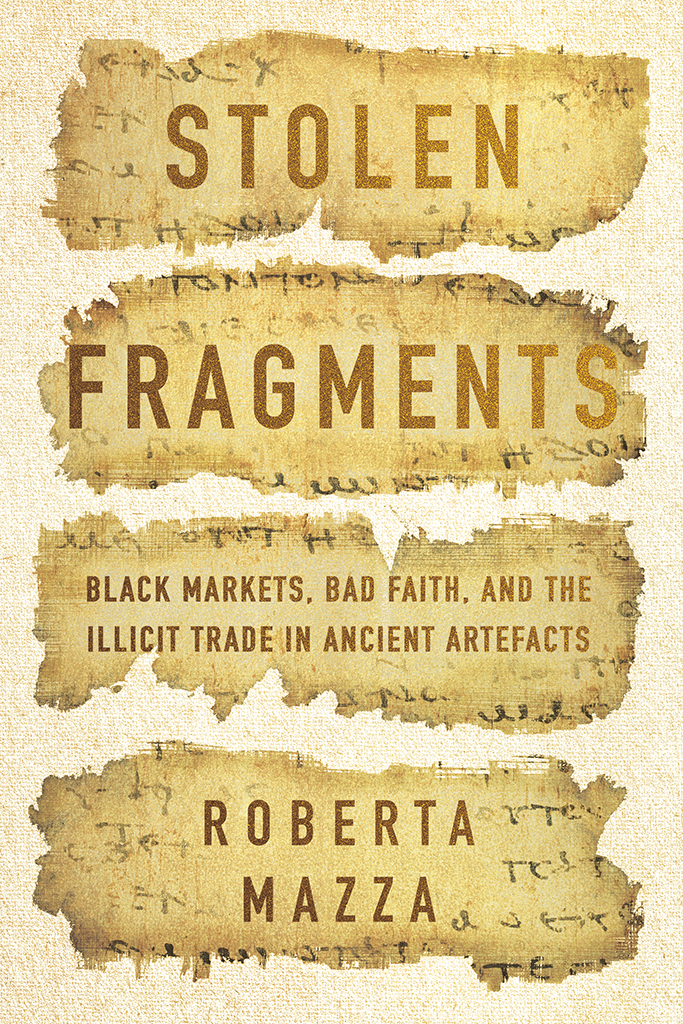 Stolen Fragments Black Markets Bad Faith And The Illicit Trade In Ancient Artefacts Roberta Mazza