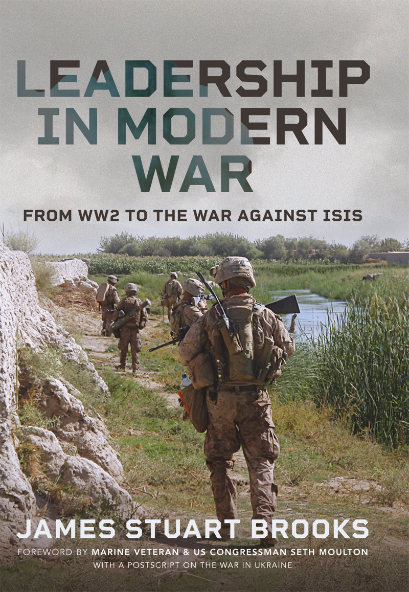 Leadership In Modern War From Ww2 To The War Against Isis James Stuart Brooks