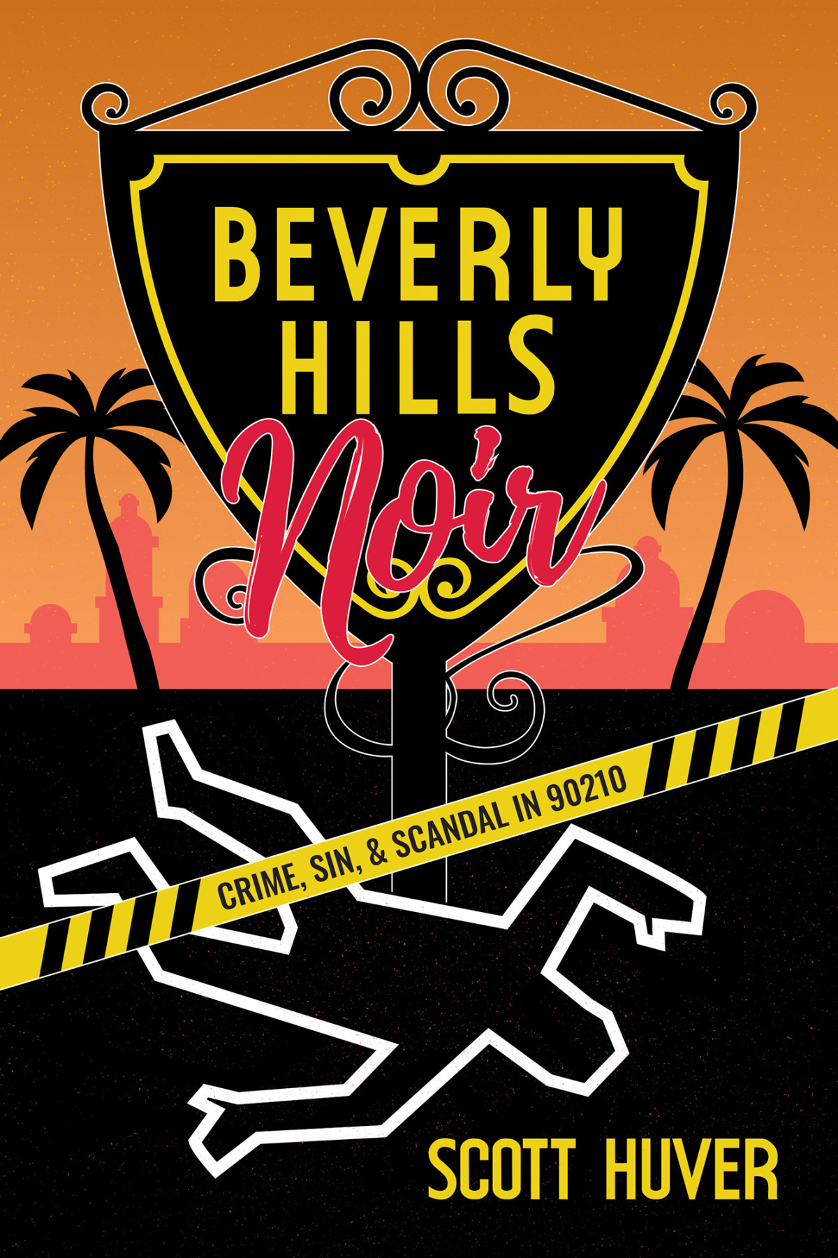 Beverly Hills Noir Crime Sin Scandal In 90210 Scott Huver