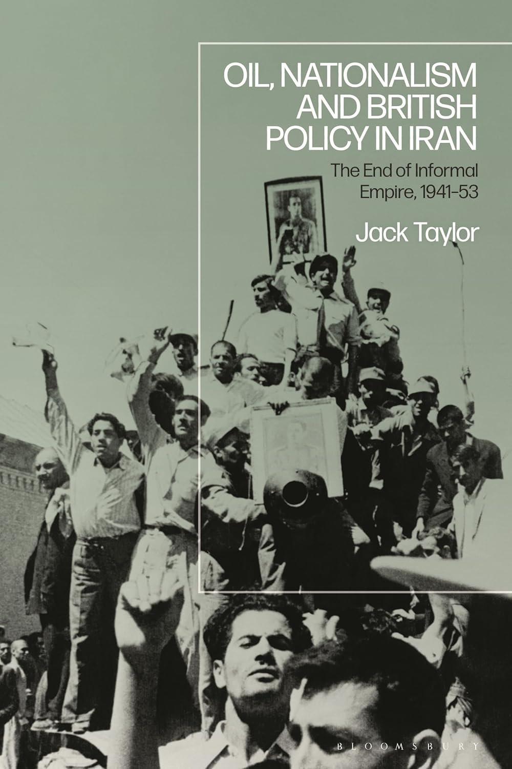 Oil Nationalism And British Policy In Iran The End Of Informal Empire 194153 Jack Taylor