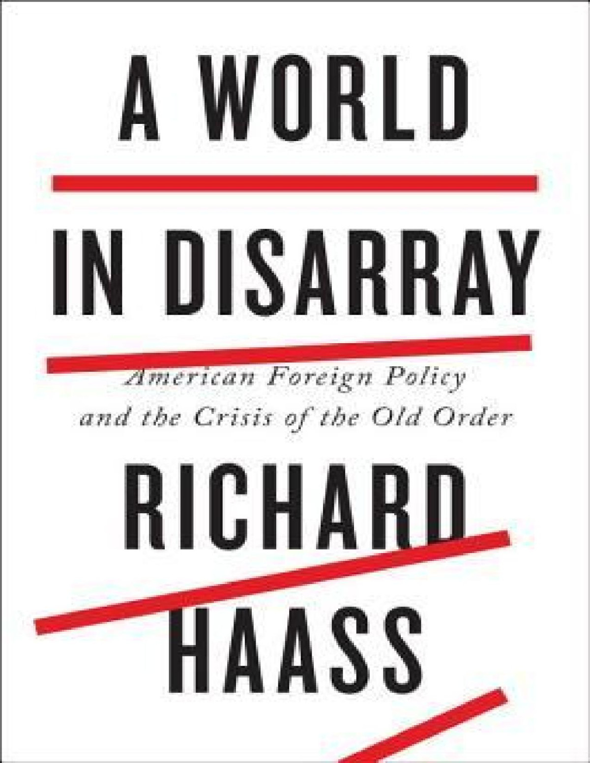 A World In Disarray American Foreign Policy And The Crisis Of The Old Order Richard N Haass