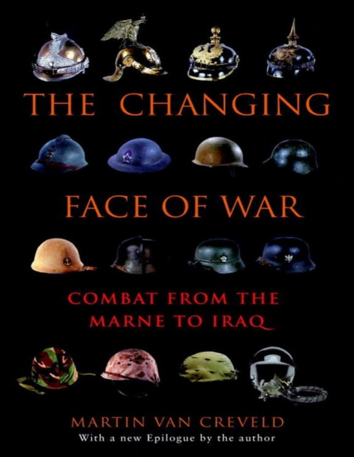 The Changing Face Of War Combat From The Marne To Iraq Martin Van Creveld