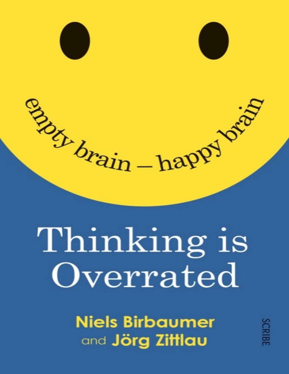 Thinking Is Overrated Empty Brain Happy Brain Niels Birbaumer Jorg Zittlau Translated By David Shaw