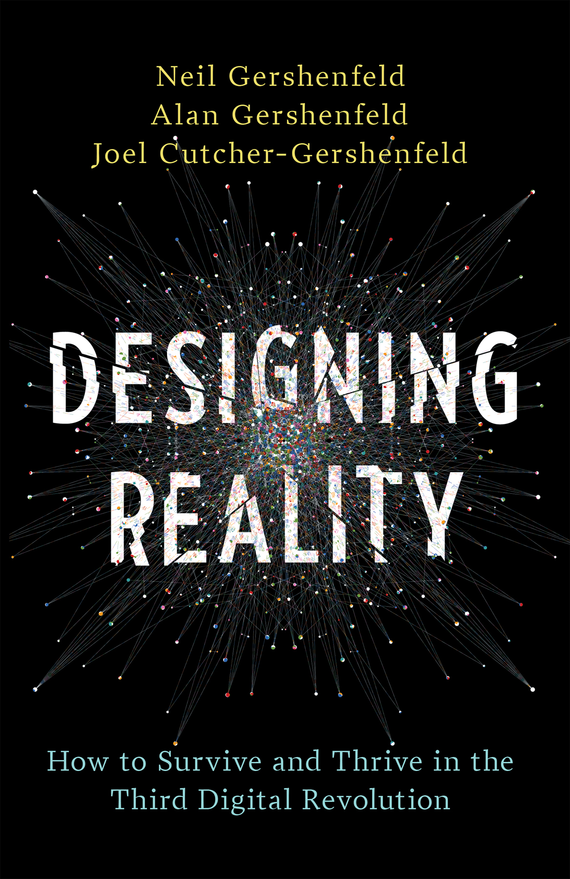 Designing Reality How To Survive And Thrive In The Third Digital Revolution Neil Gershenfeld