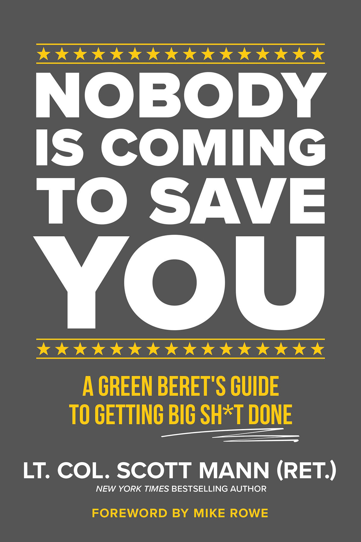 Nobody Is Coming To Save You A Green Berets Guide To Getting Big Sht Done Scott Mann