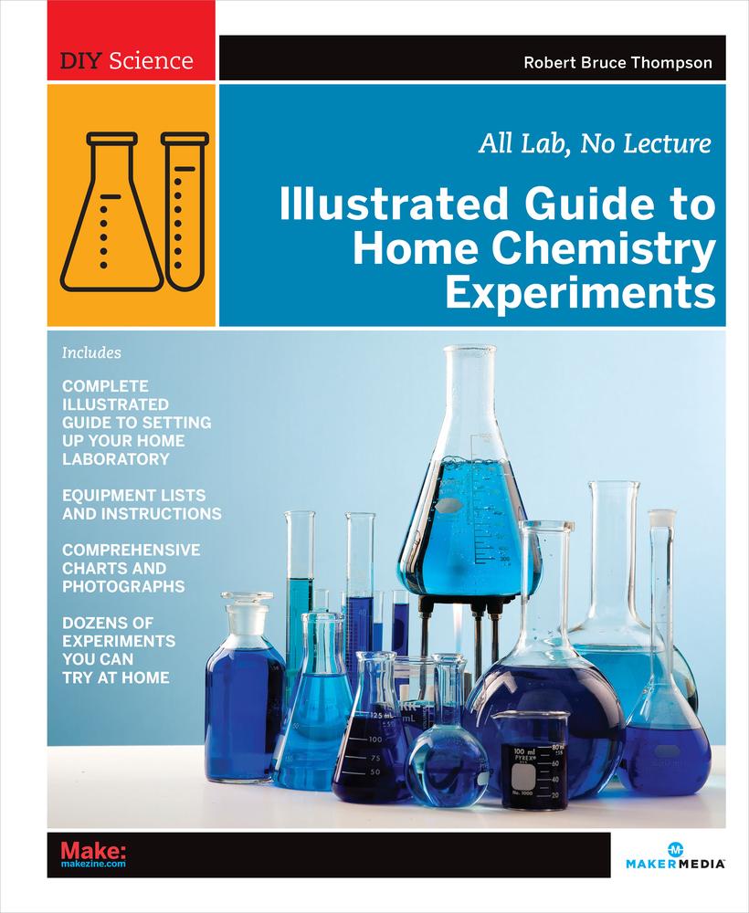 Illustrated Guide To Home Chemistry Experiments Robert Bruce Thompson