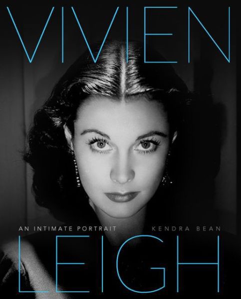 Vivien Leigh An Intimate Portrait Bean Kendra Bloom Claire