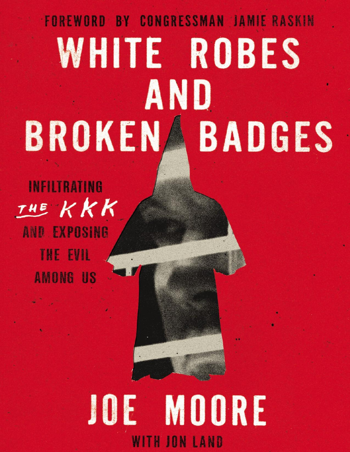 White Robes And Broken Badges Infiltrating The Kkk And Exposing The Evil Among Us Moore