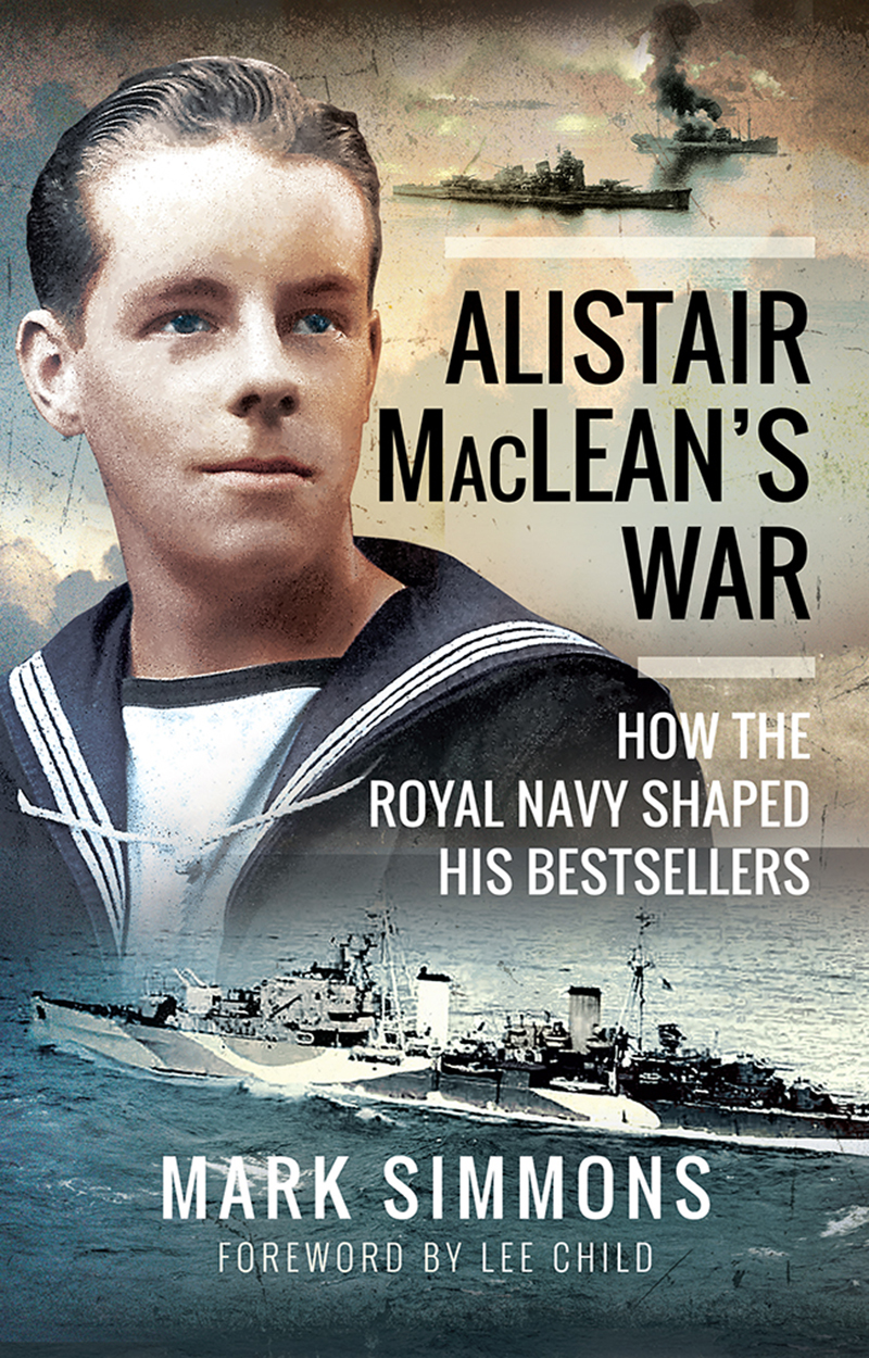 Alistair Macleans War How The Royal Navy Shaped His Bestsellers Mark Simmons