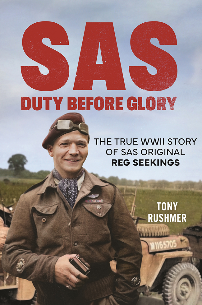Sas Duty Before Glory The True Wwii Story Of Sas Original Reg Seekings Tony Rushmer