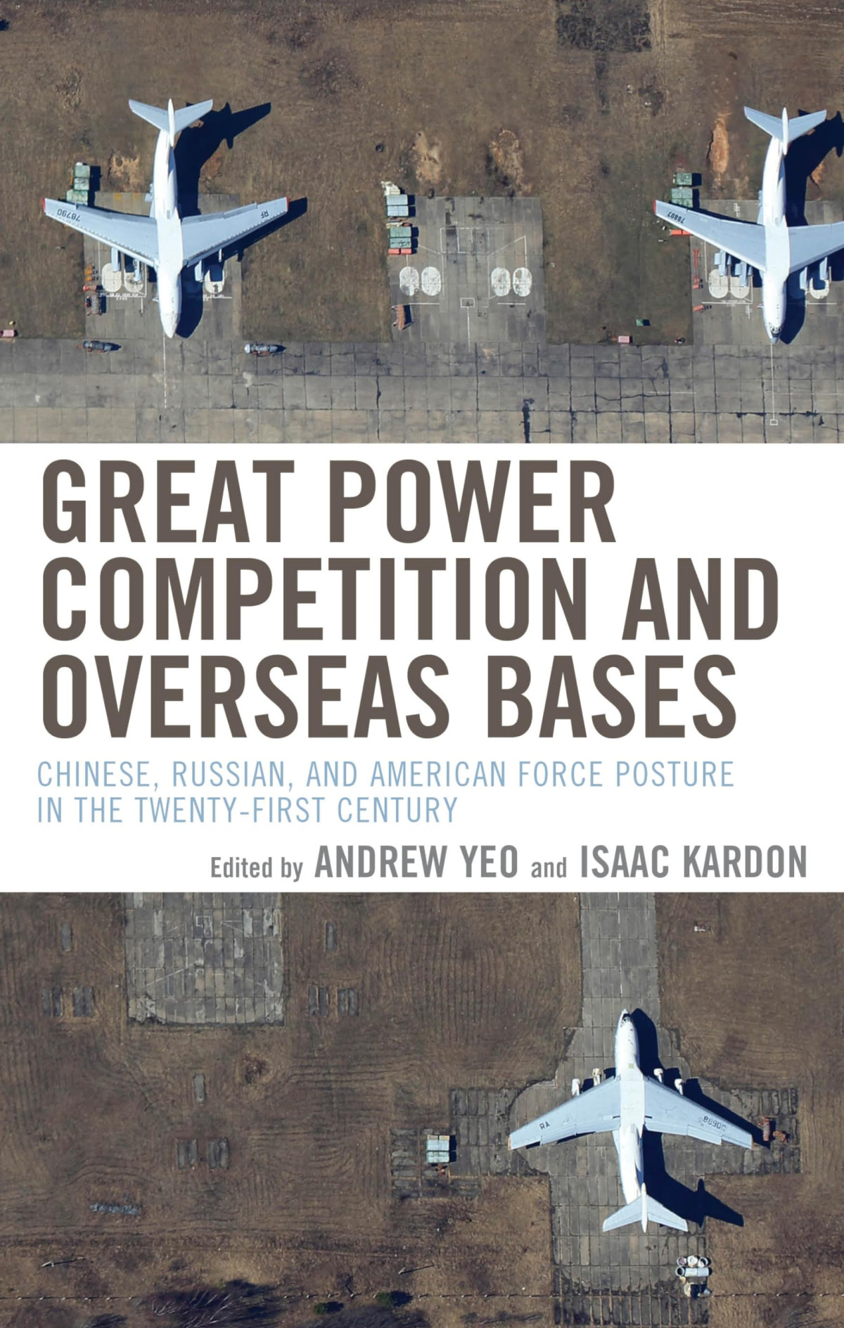 Great Power Competition And Overseas Bases Chinese Russian And American Force Posture In The Twentyfirst Century Andrew Yeo