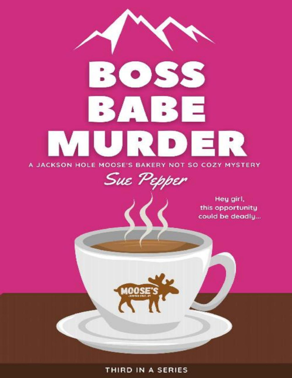 Boss Babe Murder Jackson Hole Mooses Bakery Not So Cozy Mystery 3 Jackson Hole Mooses Bakery Not So Cozy Mysteries Sue Pepper