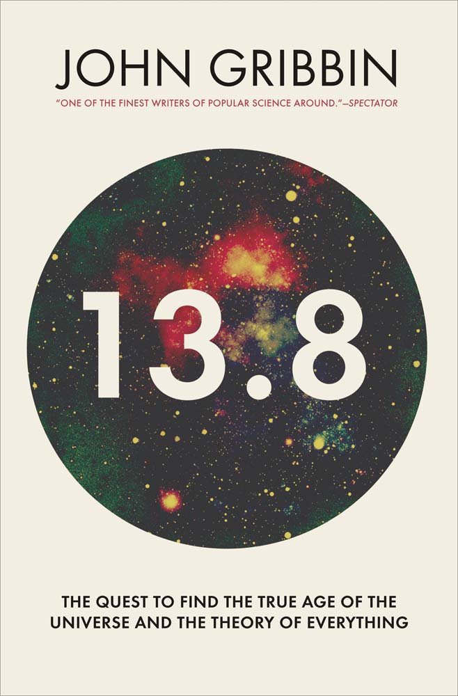 138 The Quest To Find The True Age Of The Universe And The Theory Of Everything 1st John Gribbin