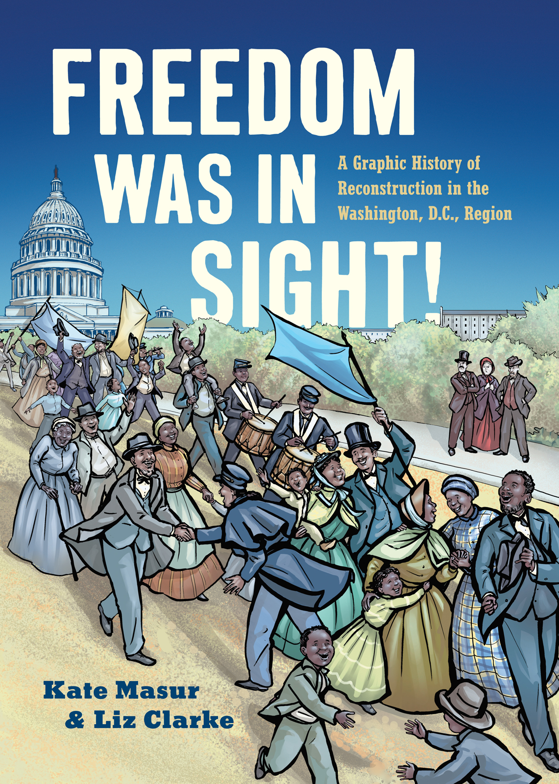 Freedom Was In Sight A Graphic History Of Reconstruction In The Washington Dc Region Kate Masur