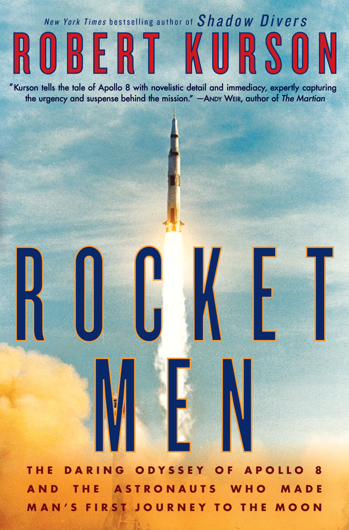 Rocket Men The Daring Odyssey Of Apollo 8 And The Astronauts Who Made Mans First Journey To The Moon Robert Kurson