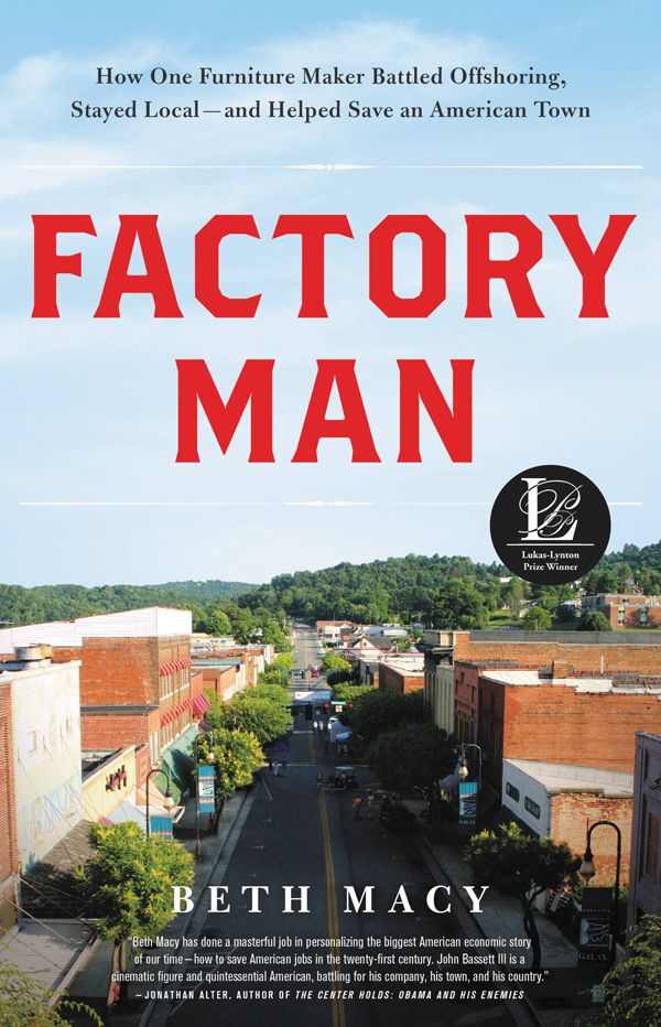 Factory Man How One Furniture Maker Battled Offshoring Stayed Local And Helped Save An American Town Macy