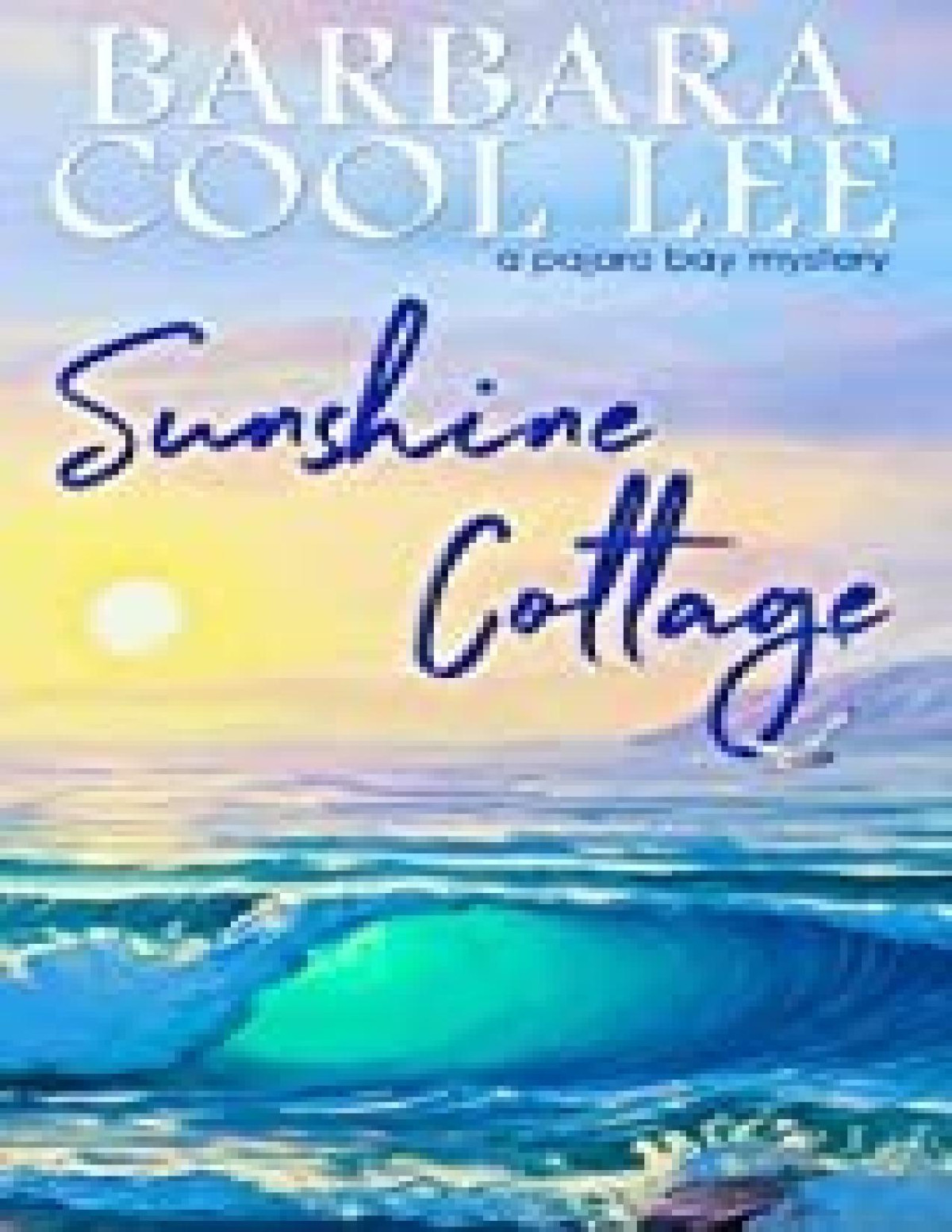 Sunshine Cottage A Pajaro Bay Mystery Book 7 Barbara Cool Lee