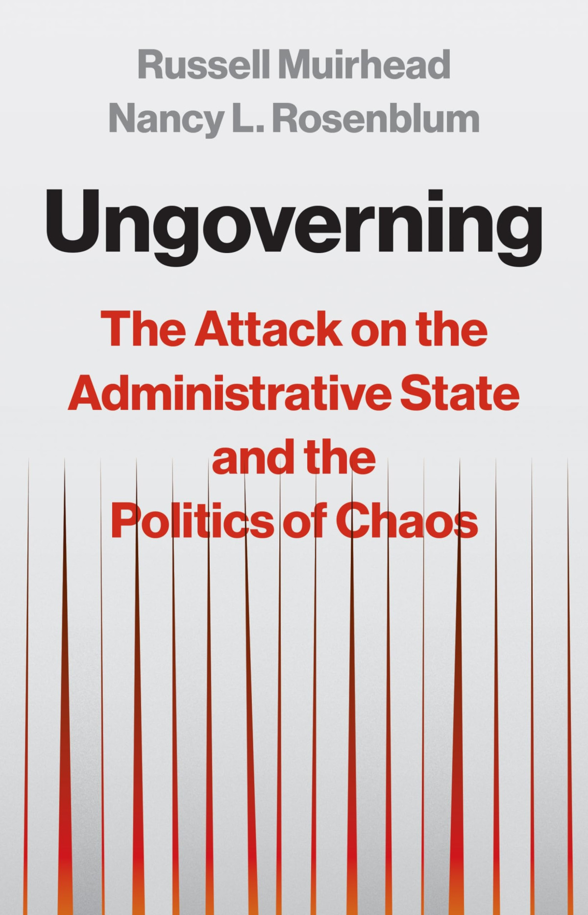 Ungoverning The Attack On The Administrative State And The Politics Of Chaos 1st Edition Nancy L Rosenblum