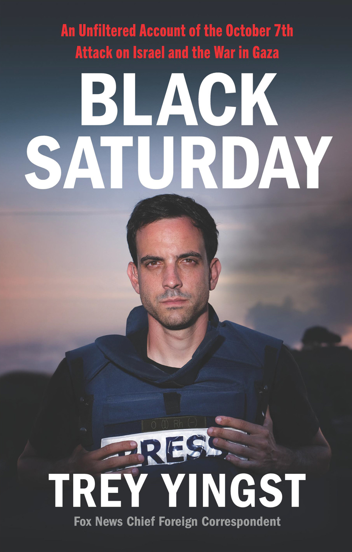 Black Saturday An Unfiltered Account Of The October 7th Attack On Israel And The War In Gaza Trey Yingst