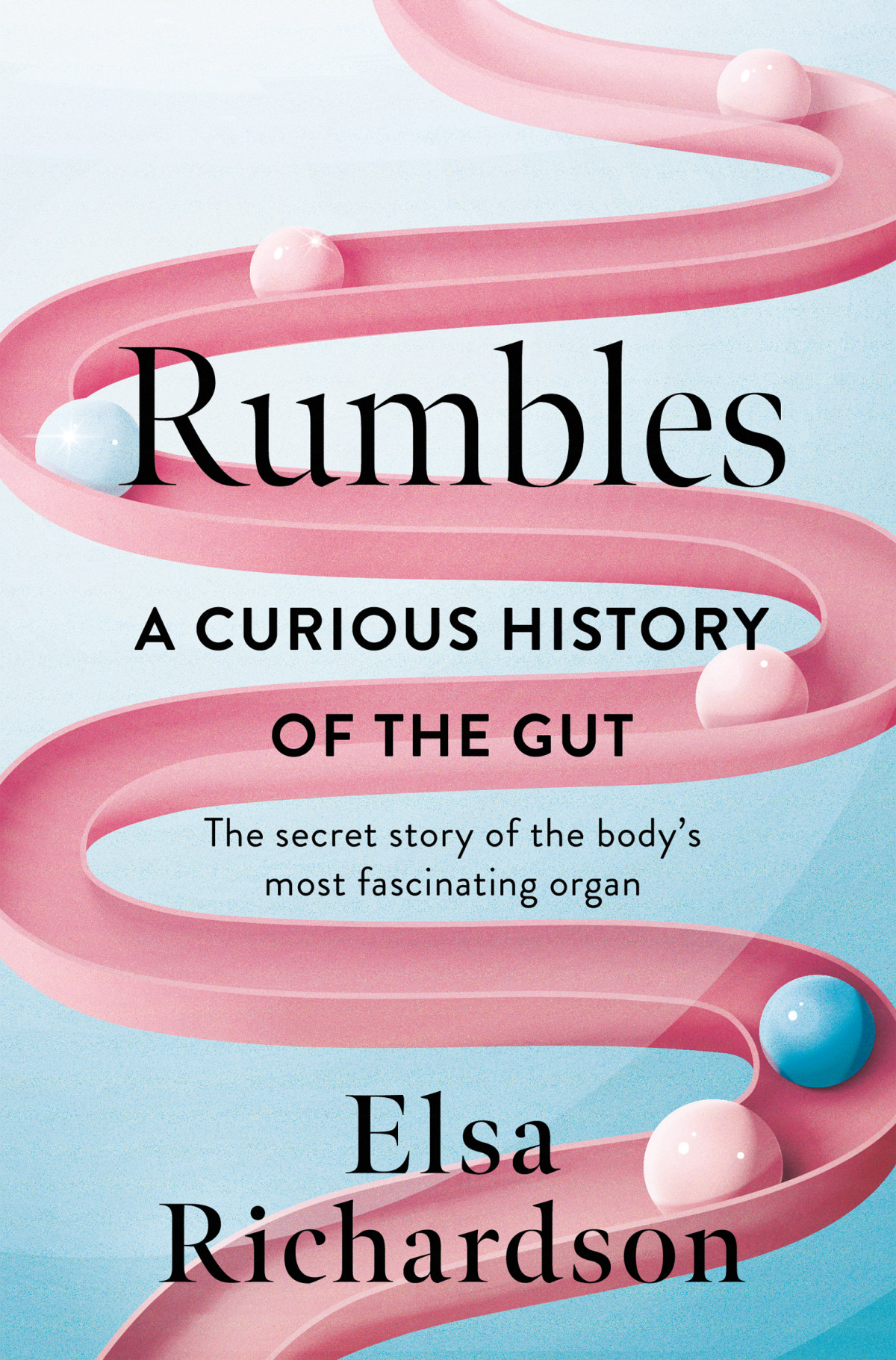 Rumbles A Curious History Of The Gut The Secret Story Of The Bodys Most Fascinating Organ Elsa Richardson