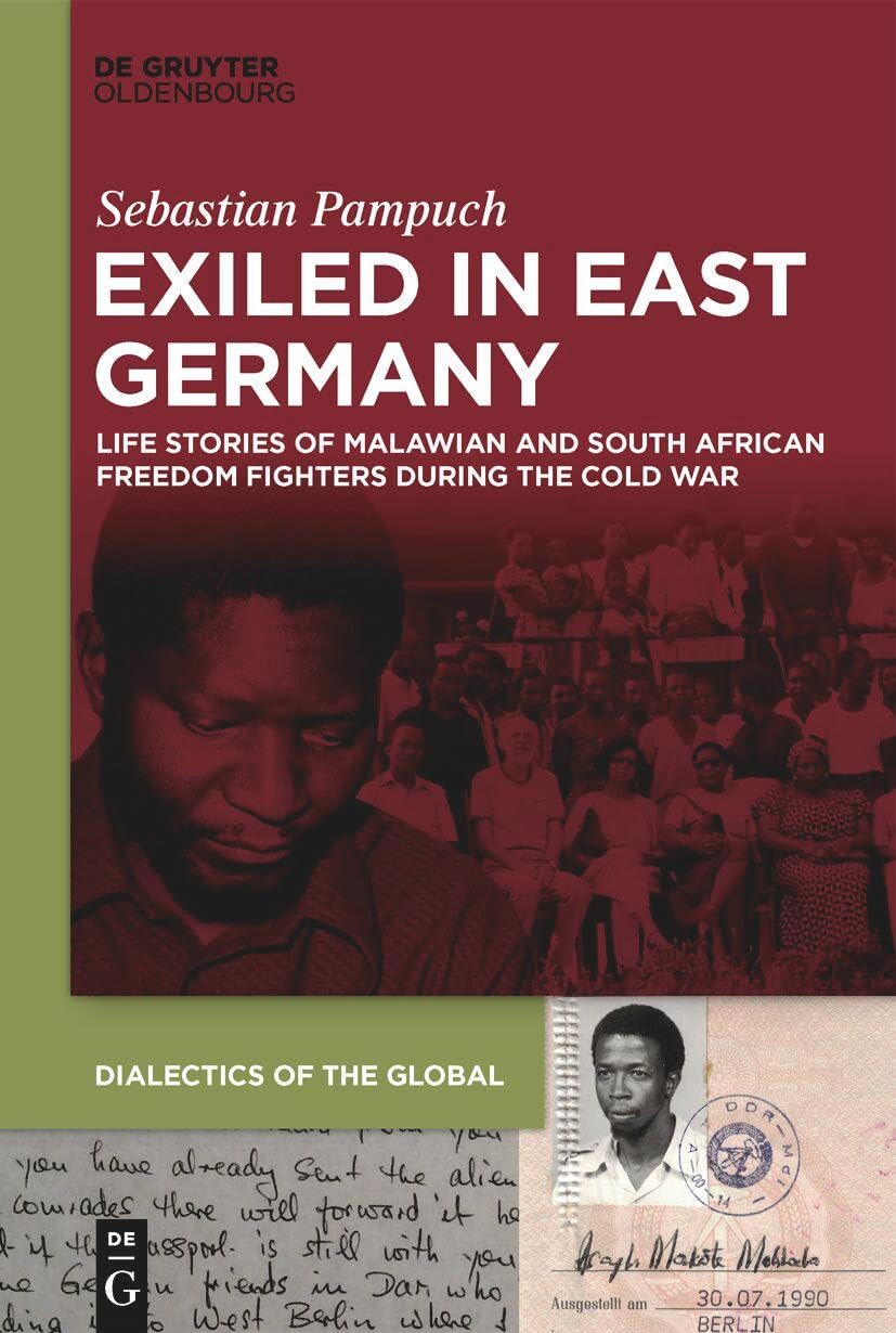 Exiled In East Germany Life Stories Of Malawian And South African Freedom Fighters During The Cold War 1st Edition Sebastian Pampuch
