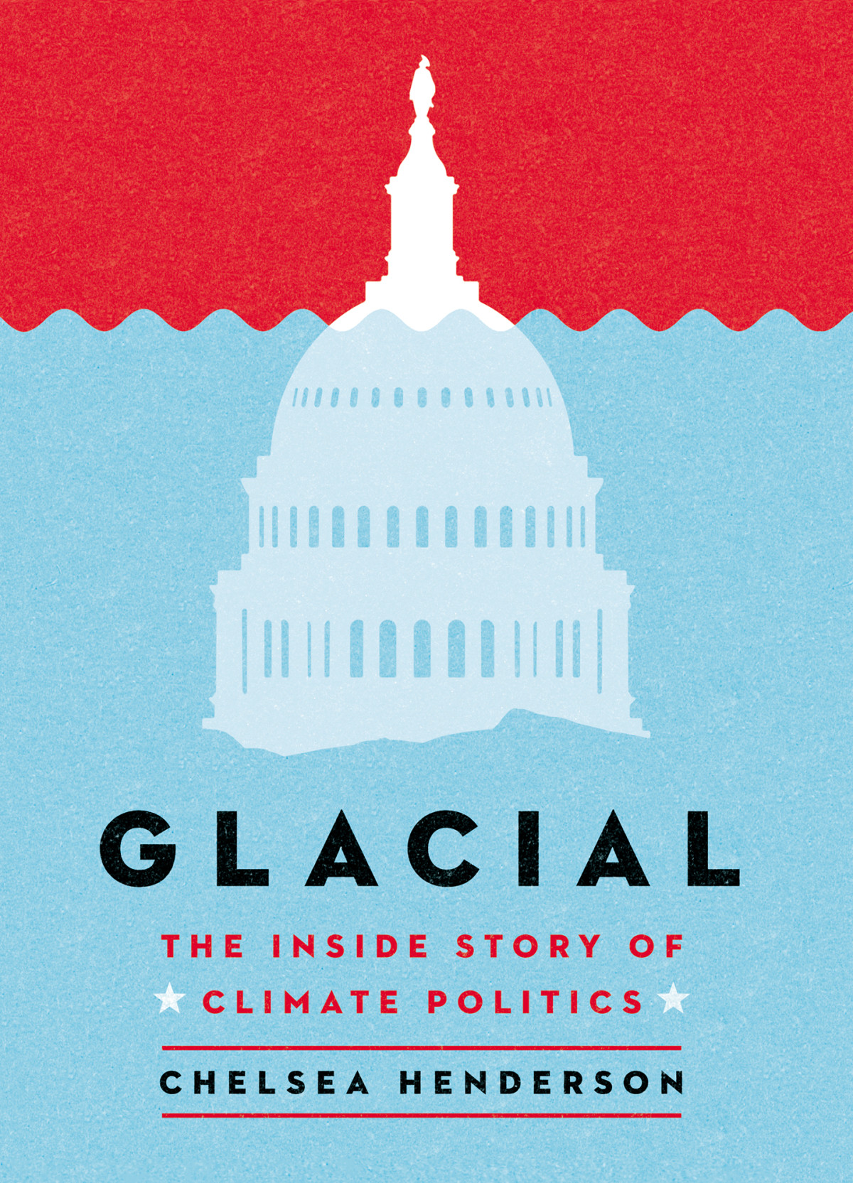 Glacial The Inside Story Of Climate Politics 1st Chelsea Henderson