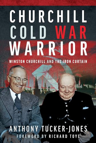 Churchill Cold War Warrior Winston Churchill And The Iron Curtain Anthony Tuckerjones