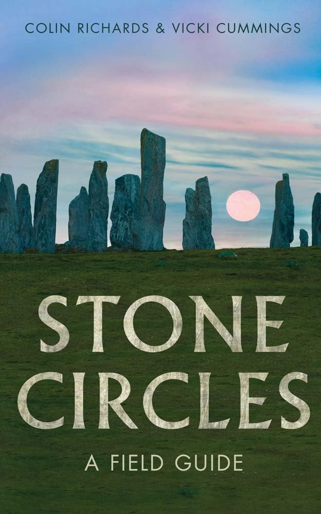 Stone Circles A Field Guide Colin Richards Vicki Cummings
