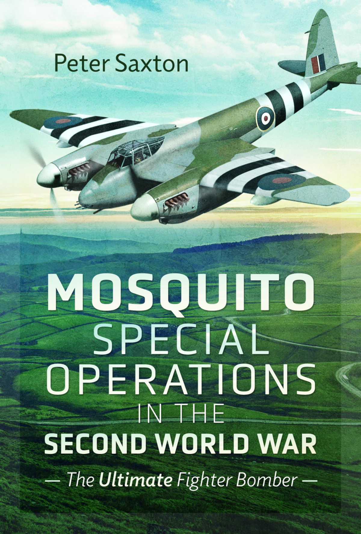 Mosquito Special Operations In The Second World War The Ultimate Fighter Bomber Peter Saxton