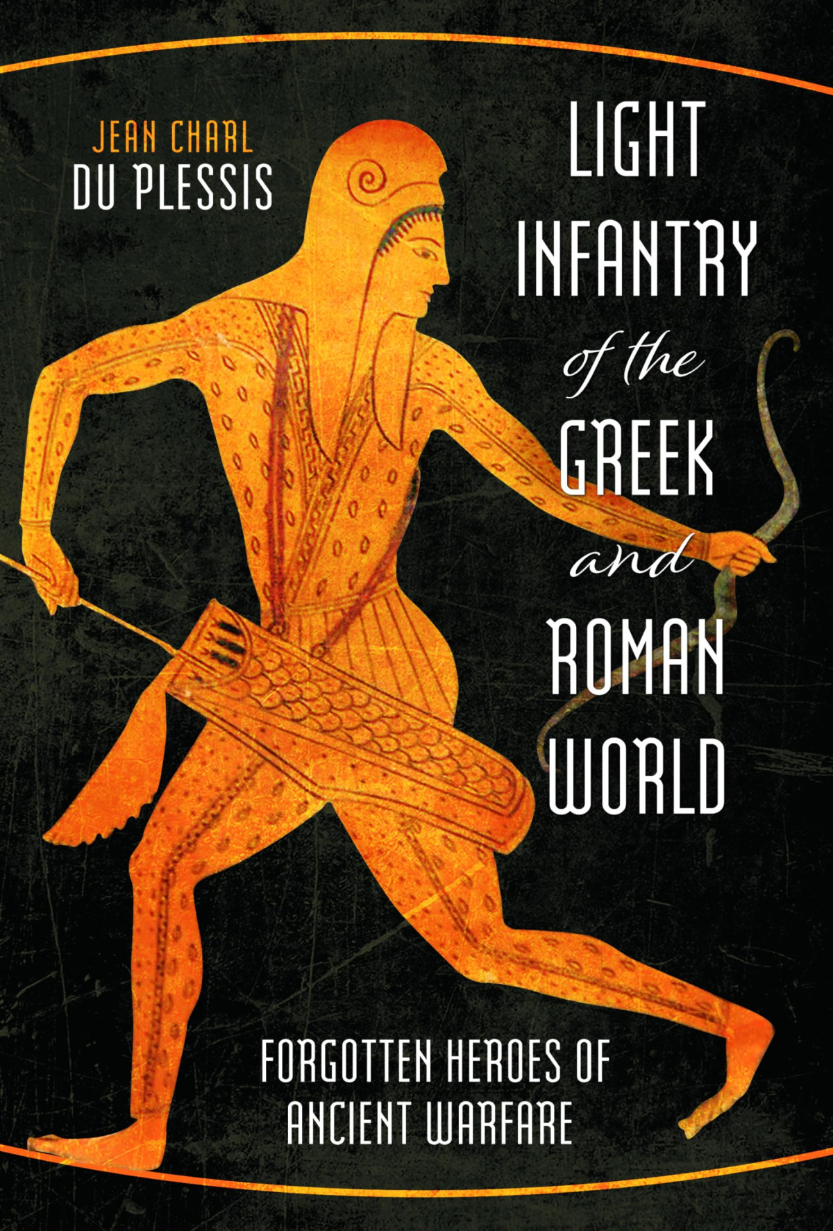 Light Infantry Of The Greek And Roman World Forgotten Heroes Of Ancient Warfare Jean Charl Du Plessis
