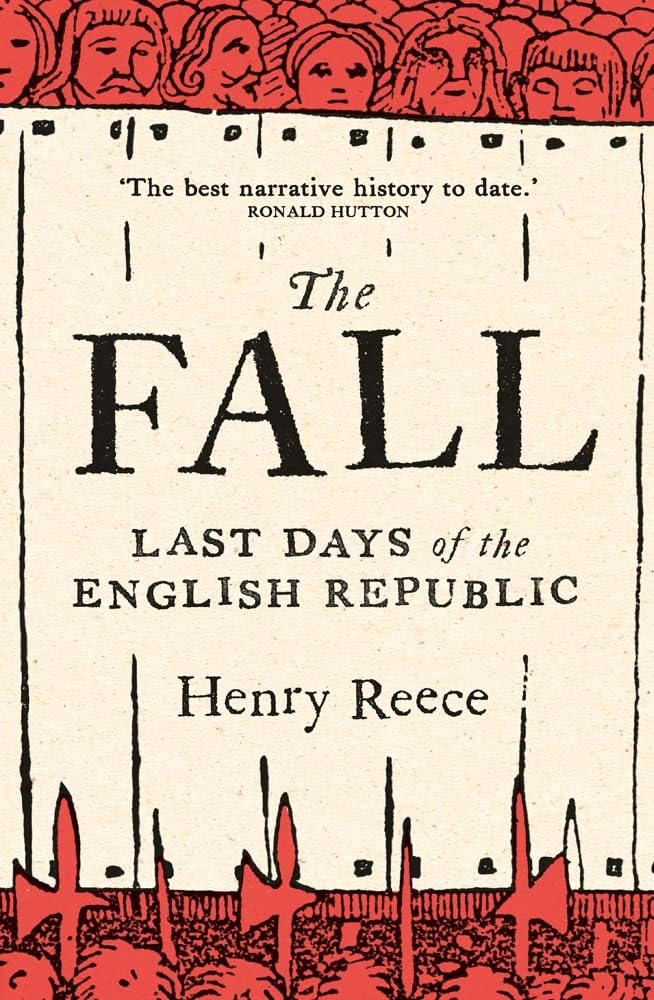 The Fall Last Days Of The English Republic Henry Reece