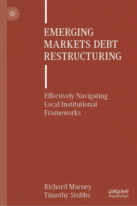 Emerging Markets Debt Restructuring Effectively Navigating Local Institutional Frameworks 2nd Edition Richard Marney