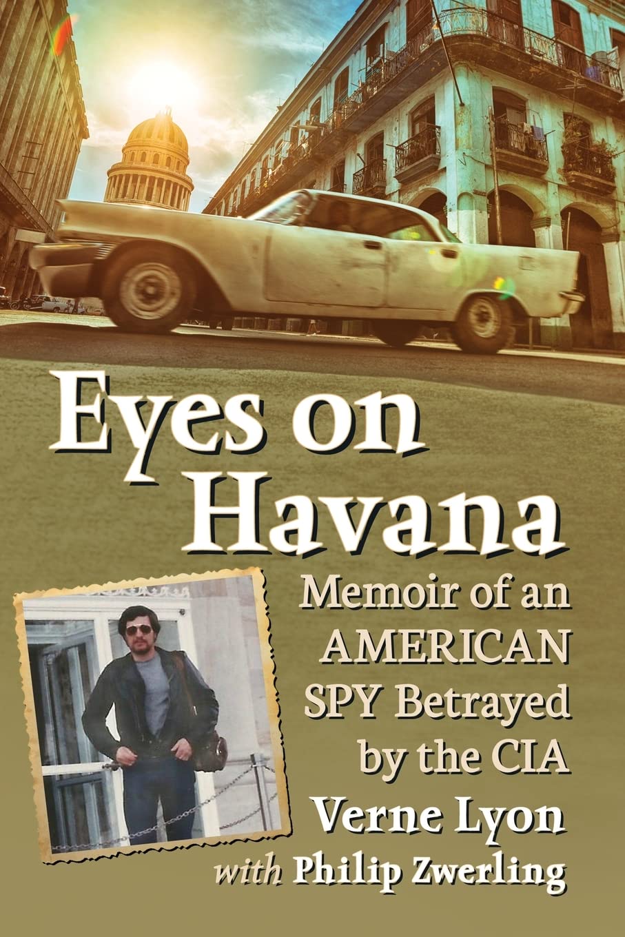 Eyes On Havana Memoir Of An American Spy Betrayed By The Cia Illustrated Verne Lyon