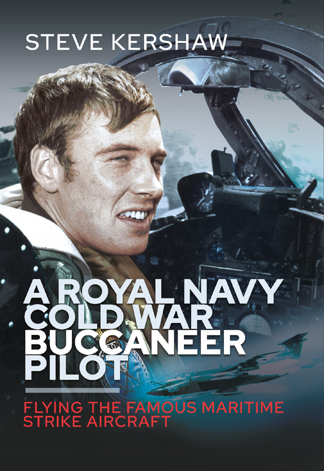 A Royal Navy Cold War Buccaneer Pilot Flying The Famous Maritime Strike Aircraft Steve Kershaw