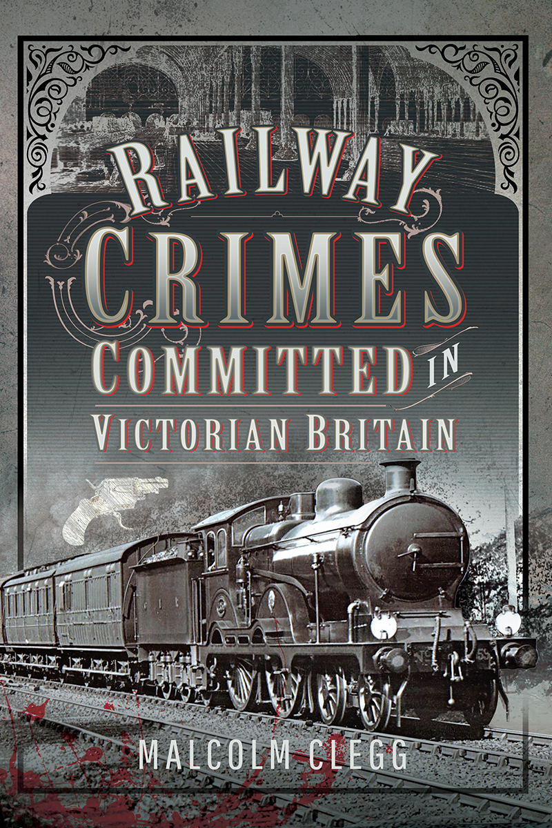 Railway Crimes Committed In Victorian Britain Malcolm Clegg