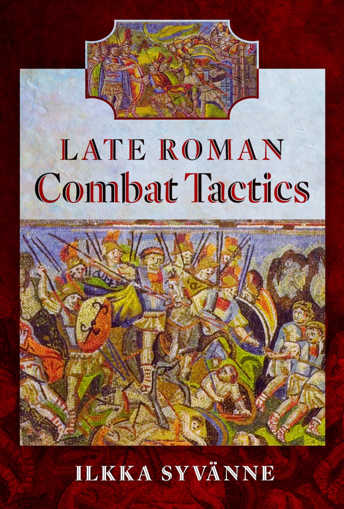 Late Roman Combat Tactics Dr Ilkka Syvnne