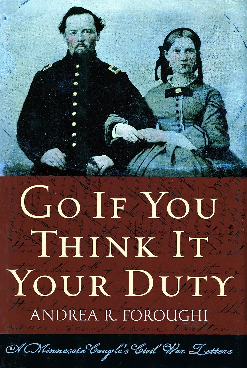 Go If You Think It Your Duty A Minnesota Couples Civil War Letters Andrea R Foroughi