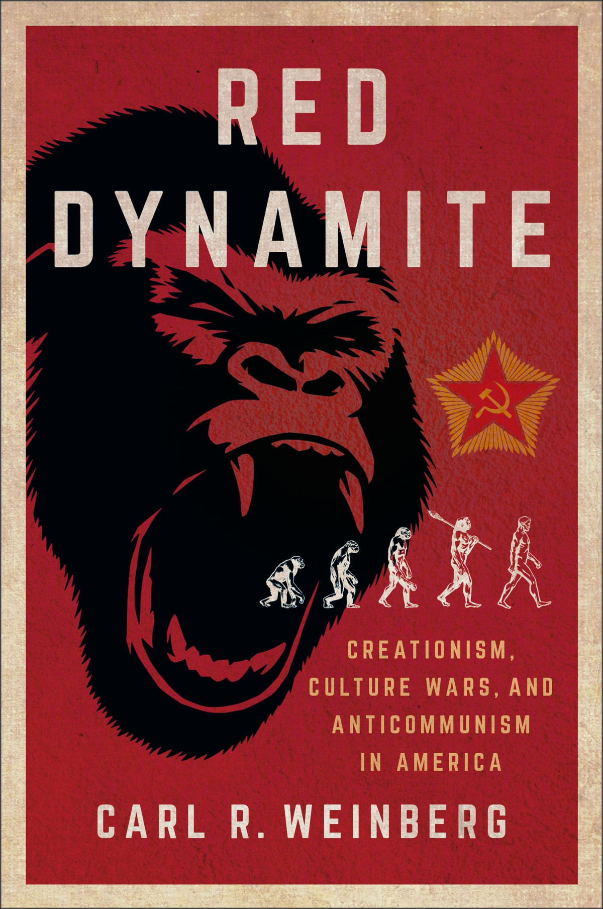 Red Dynamite Creationism Culture Wars And Anticommunism In America Carl R Weinberg