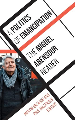 A Politics Of Emancipation The Miguel Abensour Reader Miguel Abensour