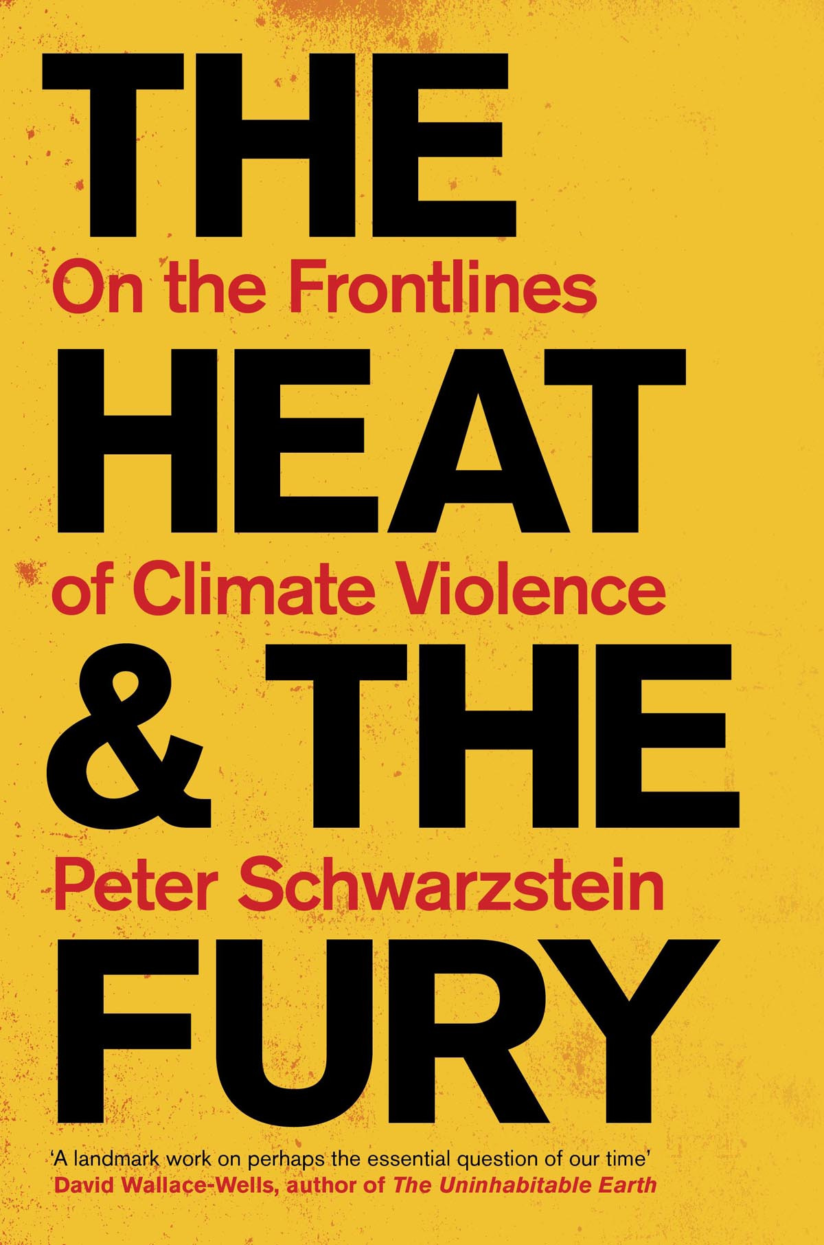The Heat And The Fury On The Frontlines Of Climate Violence Peter Schwartzstein