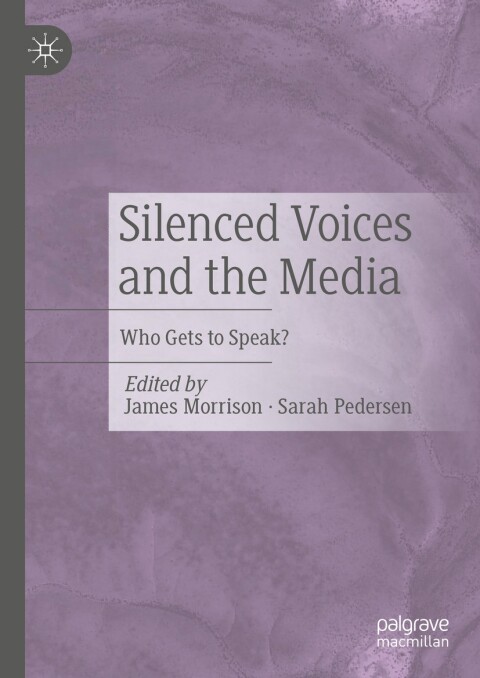 Silenced Voices And The Media 1st Edition James Morrison Sarah Pedersen