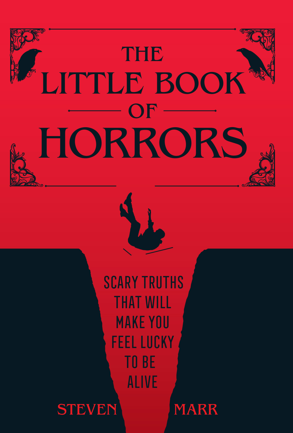The Little Book Of Horrors Scary Truths That Will Make You Feel Lucky To Be Alive Steven Marr