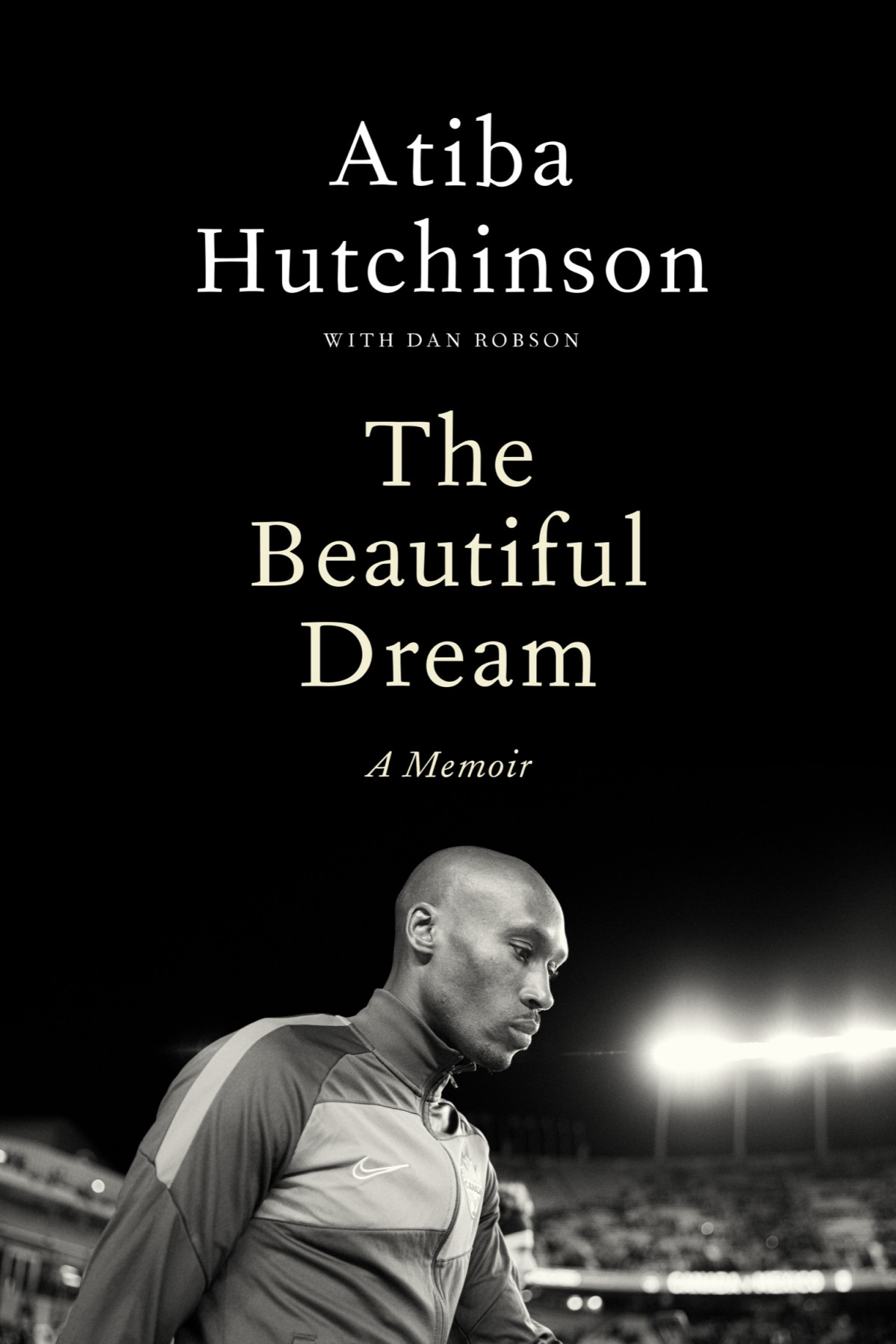 The Beautiful Dream A Memoir Atiba Hutchinson