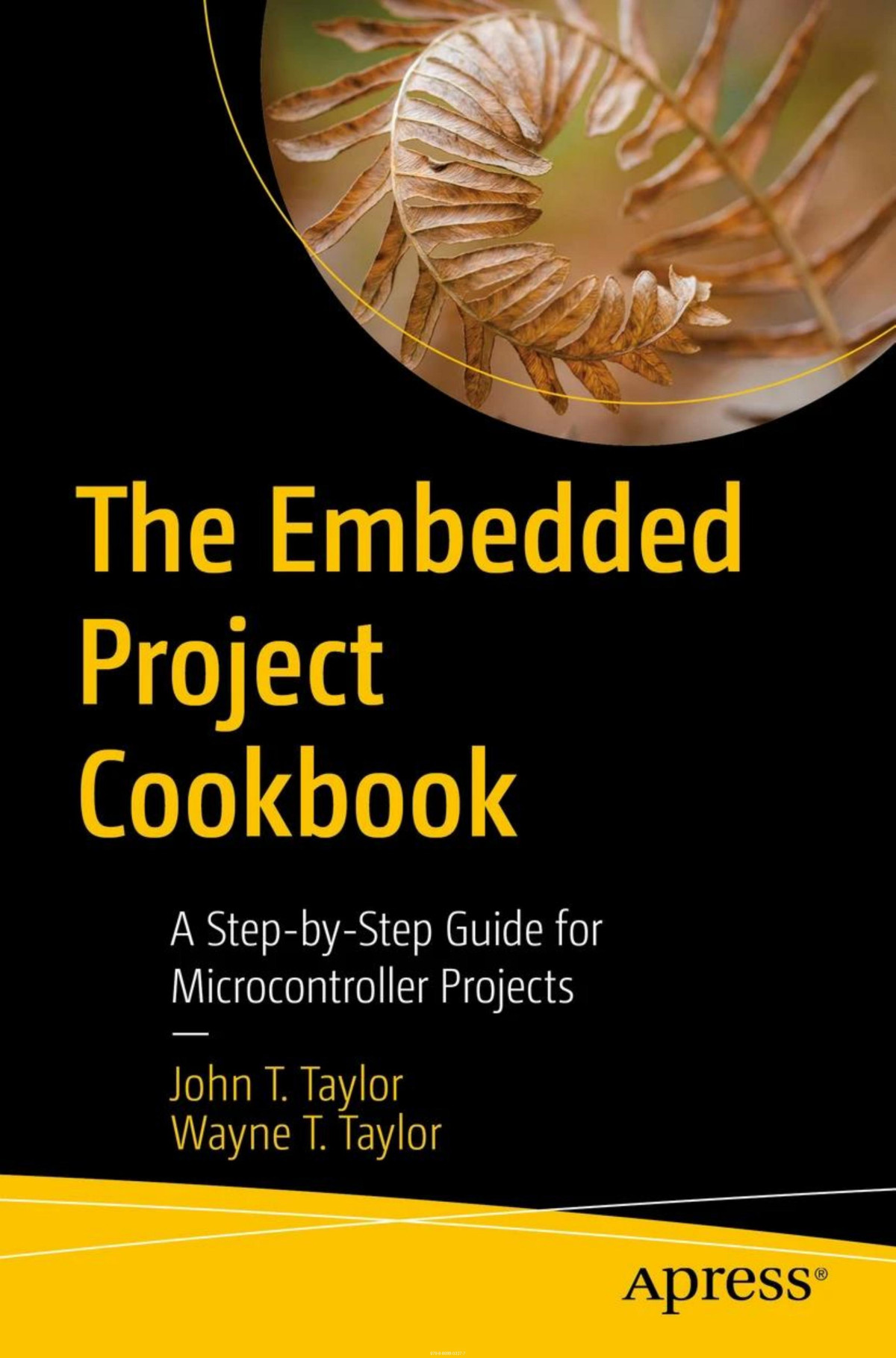 The Embedded Project Cookbook A Stepbystep Guide For Microcontroller Projects John T Taylor