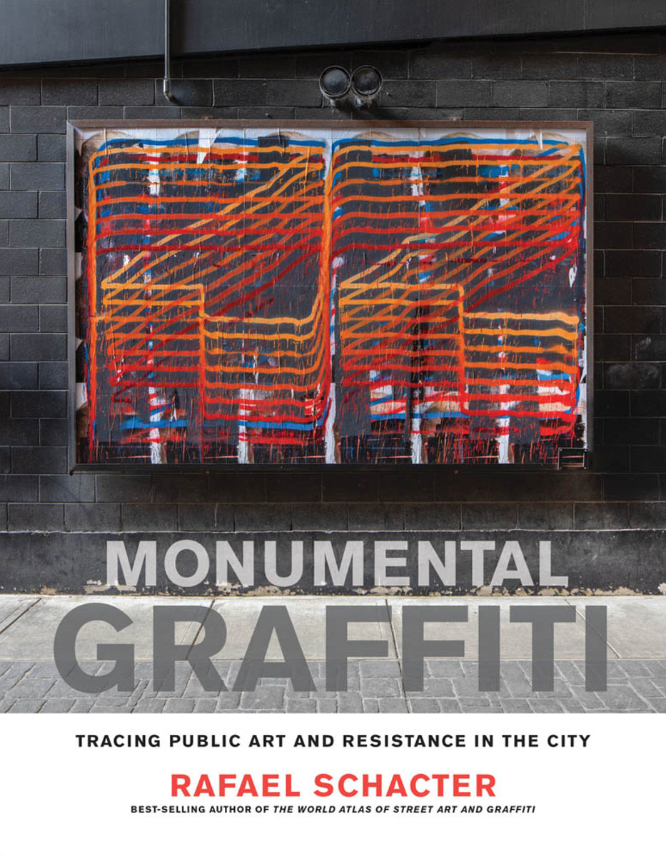 Monumental Graffiti Tracing Public Art And Resistance In The City Rafael Schacter